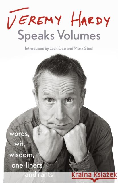 Jeremy Hardy Speaks Volumes: words, wit, wisdom, one-liners and rants Jeremy Hardy 9781529300352 John Murray Press