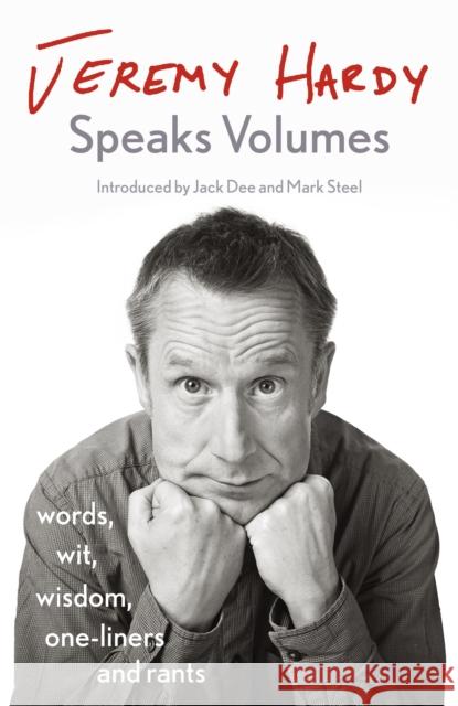 Jeremy Hardy Speaks Volumes: words, wit, wisdom, one-liners and rants Jeremy Hardy 9781529300369 John Murray Press