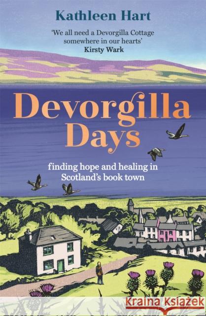 Devorgilla Days: finding hope and healing in Scotland's book town Kathleen Hart 9781529300420