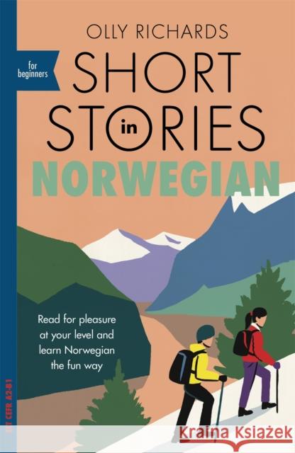 Short Stories in Norwegian for Beginners: Read for pleasure at your level, expand your vocabulary and learn Norwegian the fun way! Olly Richards 9781529302592 John Murray Press