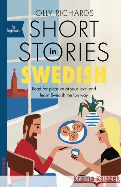 Short Stories in Swedish for Beginners: Read for pleasure at your level, expand your vocabulary and learn Swedish the fun way! Olly Richards 9781529302745 John Murray Press