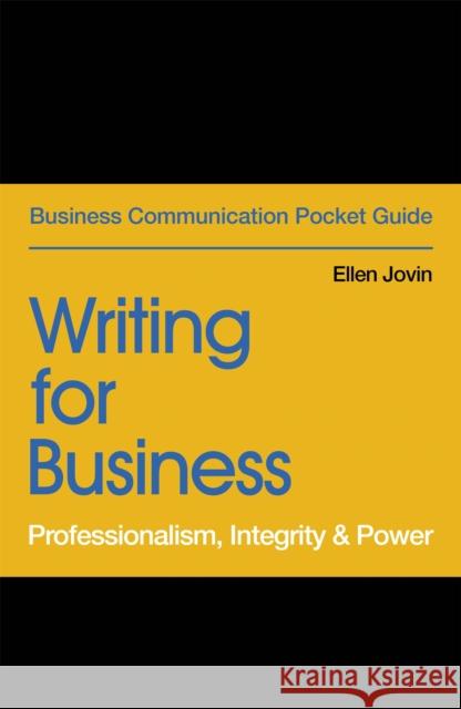 Writing for Business: Professionalism, Integrity & Power Jovin, Ellen 9781529303452 John Murray Press