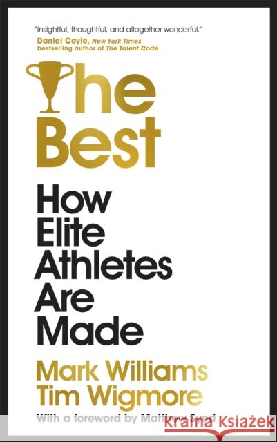 The Best: How Elite Athletes Are Made Mark Williams Tim Wigmore 9781529304350 John Murray Press