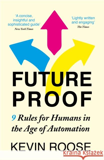 Futureproof: 9 Rules for Humans in the Age of Automation Kevin Roose 9781529304749