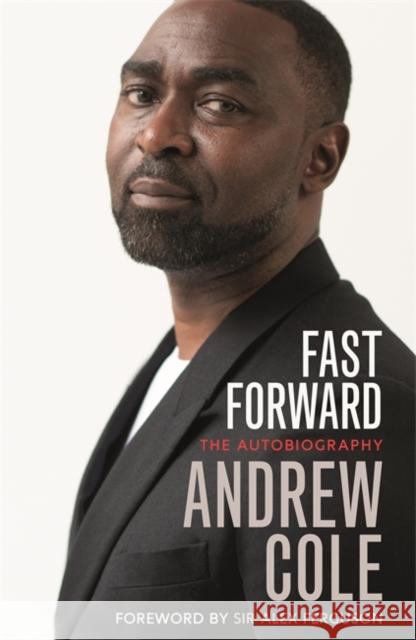 Fast Forward: The Autobiography: The Hard Road to Football Success Andrew Cole 9781529304954