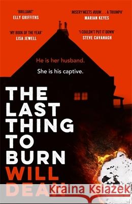 The Last Thing to Burn: Longlisted for the CWA Gold Dagger and shortlisted for the Theakstons Crime Novel of the Year Will Dean 9781529307092