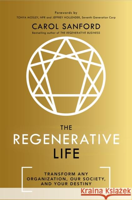 The Regenerative Life: Transform any organization, our society, and your destiny Carol Sanford 9781529308211