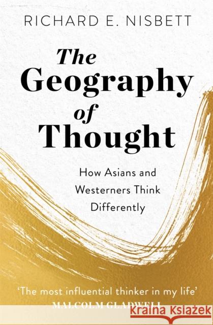 The Geography of Thought: How Asians and Westerners Think Differently Richard E. Nisbett 9781529309416 John Murray Press