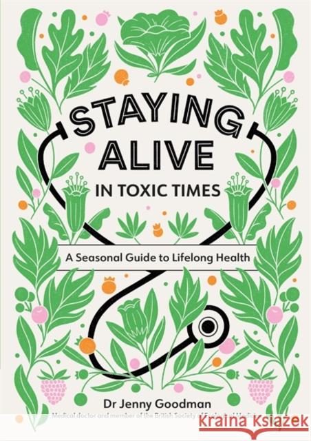 Staying Alive in Toxic Times: A Seasonal Guide to Lifelong Health Jenny Goodman 9781529309799 Hodder & Stoughton