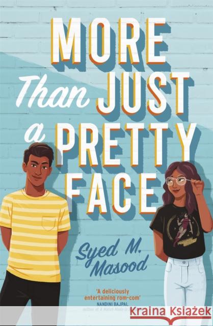 More Than Just a Pretty Face: A gorgeous romcom perfect for fans of Sandhya Menon and Jenny Han Syed Masood 9781529311358