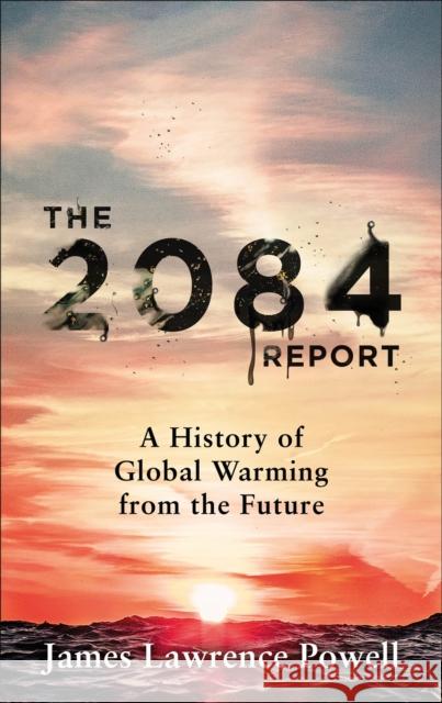 The 2084 Report: A History of Global Warming from the Future James Powell 9781529311860