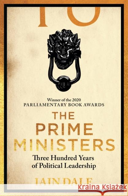 The Prime Ministers: Winner of the PARLIAMENTARY BOOK AWARDS 2020 Iain Dale 9781529312164 Hodder & Stoughton