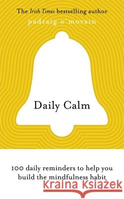 Daily Calm: 100 daily reminders to help you build the mindfulness habit Padraig O'Morain 9781529313000 Hodder & Stoughton