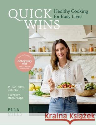 Quick Wins: Healthy Cooking for Busy Lives - The ultimate guide to easy, plant-based, healthy eating, packed with over 75 recipes and 8 meal plans Ella Mills (Woodward) 9781529316759