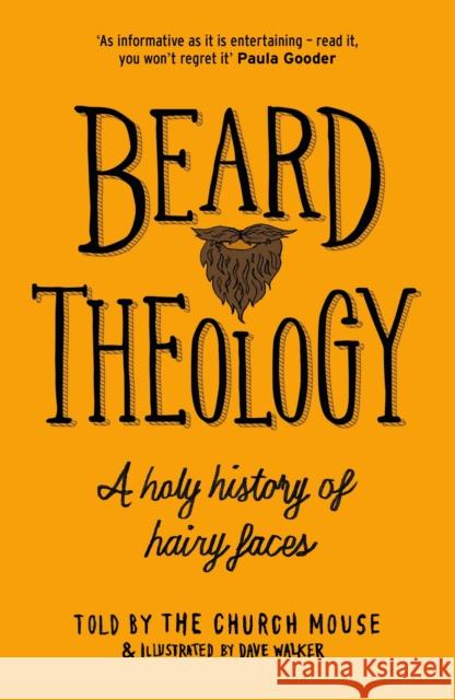 Beard Theology: A holy history of hairy faces The Church Mouse 9781529318647 Hodder & Stoughton