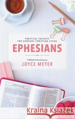 Ephesians: Biblical Commentary: (Deeper Life Series) Joyce Meyer 9781529324952
