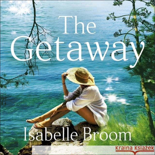 The Getaway: A gorgeous holiday romance - perfect summer escapism! Isabelle Broom 9781529325140