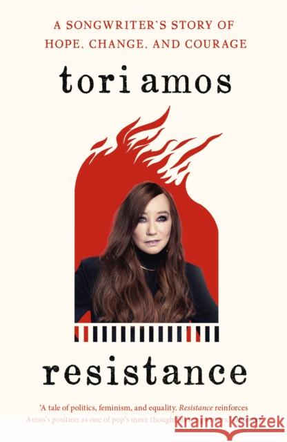 Resistance: A Songwriter's Story of Hope, Change and Courage Tori Amos 9781529325614