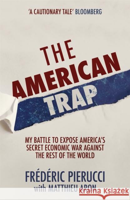 The American Trap: My Battle to Expose America's Secret Economic War Against the Rest of the World Pierucci, Frédéric 9781529326871 Hodder & Stoughton