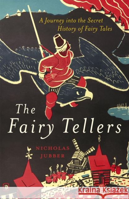 The Fairy Tellers: A Journey into the Secret History of Fairy Tales Nicholas Jubber 9781529327731 John Murray Press