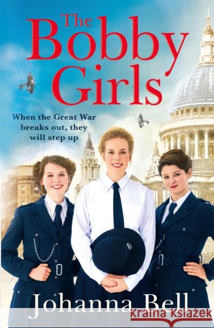 The Bobby Girls: Book One in a gritty, uplifting new WW1 series about Britain's first ever female police officers Johanna Bell 9781529330854 Hodder & Stoughton