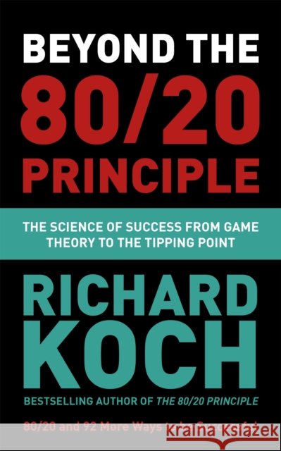 Beyond the 80/20 Principle: The Science of Success from Game Theory to the Tipping Point Richard Koch 9781529331448 John Murray Press