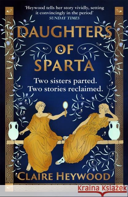 Daughters of Sparta: A tale of secrets, betrayal and revenge from mythology's most vilified women Claire Heywood 9781529333695