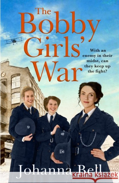 The Bobby Girls' War: Book Four in a gritty, uplifting WW1 series about Britain's first ever female police officers Johanna Bell 9781529334258 Hodder & Stoughton
