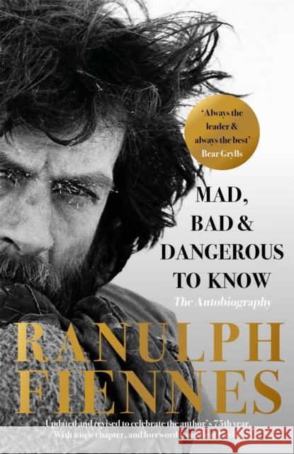 Mad, Bad and Dangerous to Know: Updated and revised to celebrate the author's 75th year Ranulph Fiennes 9781529335507