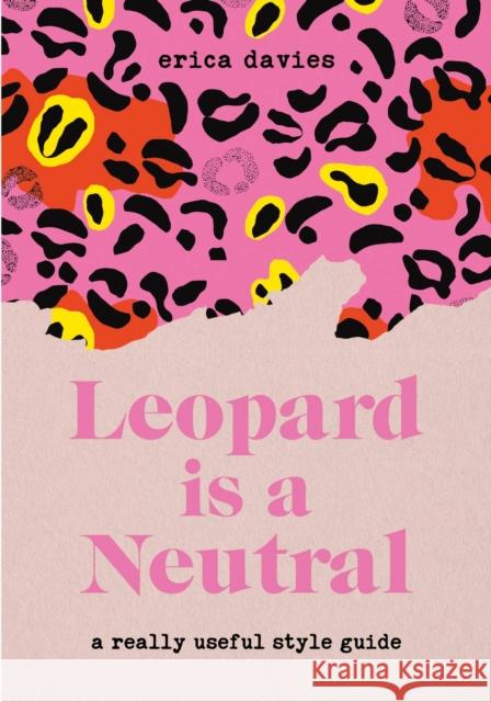 Leopard is a Neutral: A Really Useful Style Guide Erica Davies 9781529336696 Hodder & Stoughton