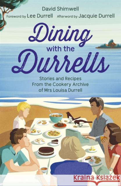 Dining with the Durrells: Stories and Recipes from the Cookery Archive of Mrs Louisa Durrell Lee Durrell 9781529337556 Hodder & Stoughton