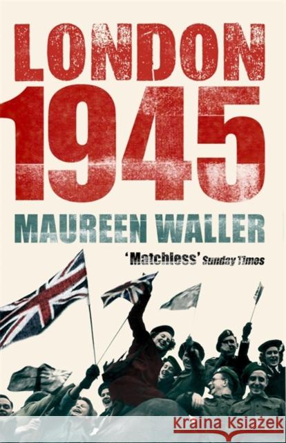 London 1945 Maureen Waller 9781529338157