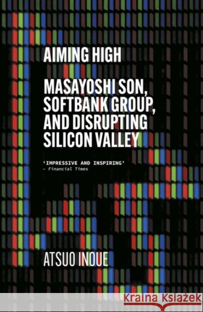 Aiming High: Masayoshi Son, SoftBank, and Disrupting Silicon Valley Atsuo Inoue 9781529338614 Hodder & Stoughton