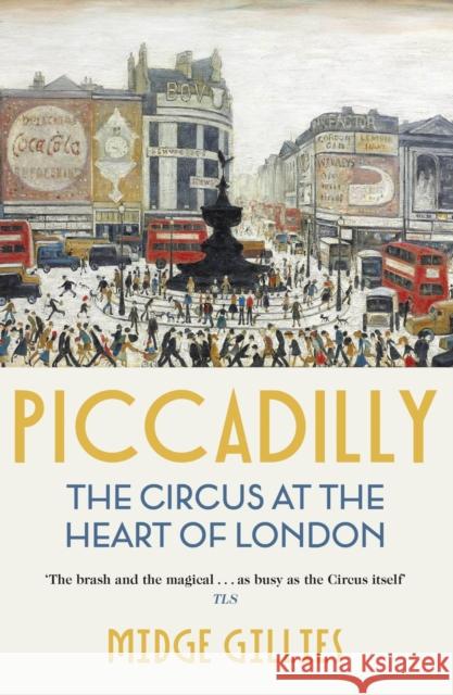 Piccadilly: The Circus at the Heart of London Midge Gillies 9781529339734