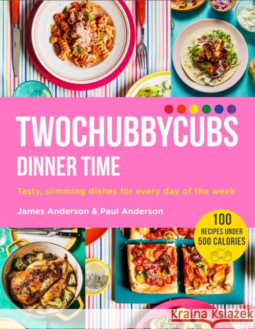 Twochubbycubs Dinner Time: Tasty, slimming dishes for every day of the week Paul Anderson 9781529340044