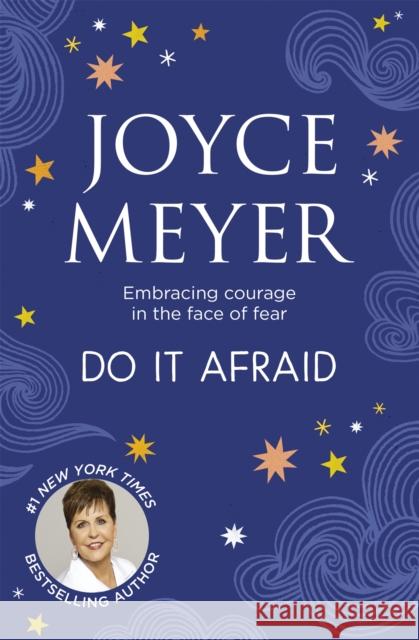 Do It Afraid: Embracing Courage in the Face of Fear Joyce Meyer 9781529340495 John Murray Press