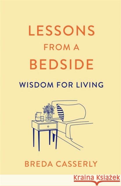 Lessons from a Bedside: Wisdom For Living Breda Casserly 9781529341997 Hachette Books Ireland