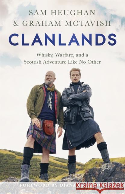 Clanlands: Whisky, Warfare, and a Scottish Adventure Like No Other Sam Heughan Graham McTavish 9781529342031 Hodder & Stoughton