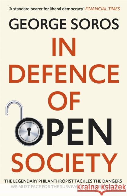 In Defence of Open Society: The Legendary Philanthropist Tackles the Dangers We Must Face for the Survival of Civilisation Soros George 9781529343502