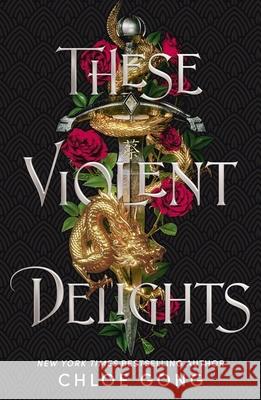 These Violent Delights: the fierce, heart-pounding and achingly romantic fantasy retelling of Romeo and Juliet Gong, Chloe 9781529344530