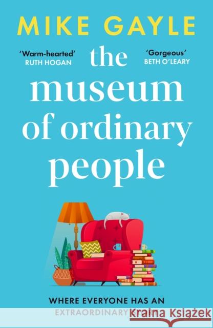 The Museum of Ordinary People: The uplifting new novel from the bestselling author of Half a World Away Mike Gayle 9781529344790