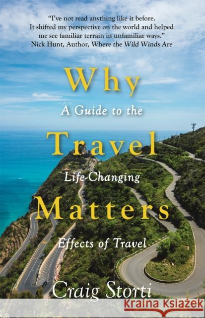 Why Travel Matters: A Guide to the Life-Changing Effects of Travel Craig Storti 9781529345575 Nicholas Brealey Publishing