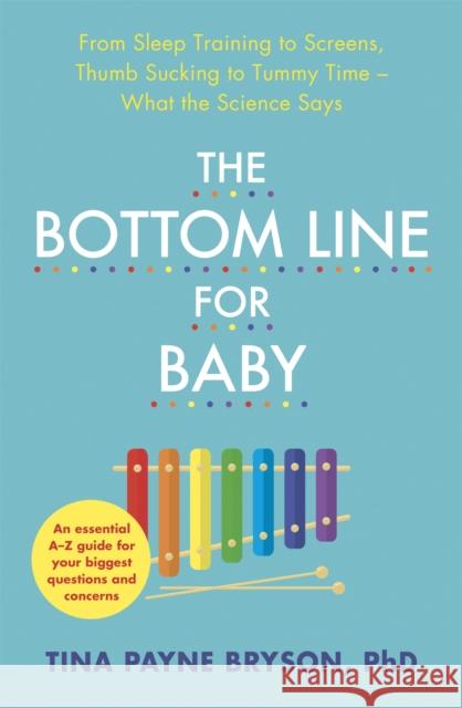 The Bottom Line for Baby: From Sleep Training to Screens, Thumb Sucking to Tummy Time--What the Science Says Tina Payne Bryson 9781529346411 Hodder & Stoughton