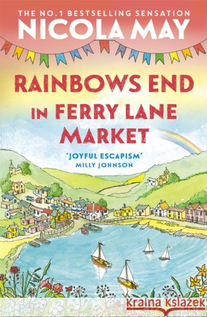 Rainbows End in Ferry Lane Market: perfect escapism from the author of THE CORNER SHOP IN COCKLEBERRY BAY Nicola May 9781529346510 Hodder & Stoughton