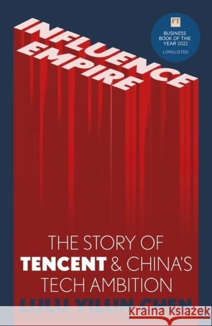 Influence Empire: The critically acclaimed and timely story of Tencent and China's tech ambition Chen, Lulu Yilun 9781529346855 Hodder & Stoughton
