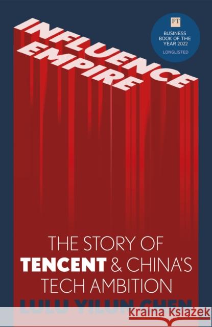 Influence Empire: The critically acclaimed and timely story of Tencent and China's tech ambition Chen, Lulu Yilun 9781529346862 Hodder & Stoughton