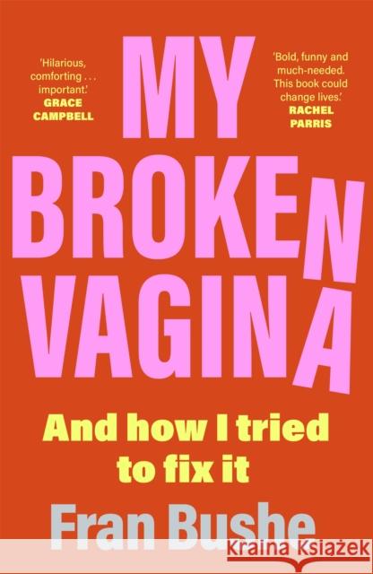 My Broken Vagina: One Woman's Quest to Fix Her Sex Life, and Yours Fran Bushe 9781529347685 Hodder & Stoughton