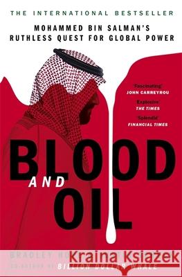 Blood and Oil: Mohammed bin Salman's Ruthless Quest for Global Power: 'The Explosive New Book' Justin Scheck 9781529347890