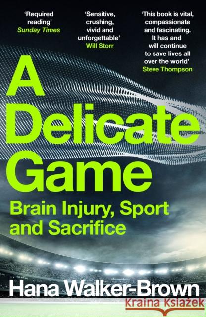 A Delicate Game: Brain Injury, Sport and Sacrifice - Sports Book Award Special Commendation Hana Walker-Brown 9781529348088 Hodder & Stoughton General Division
