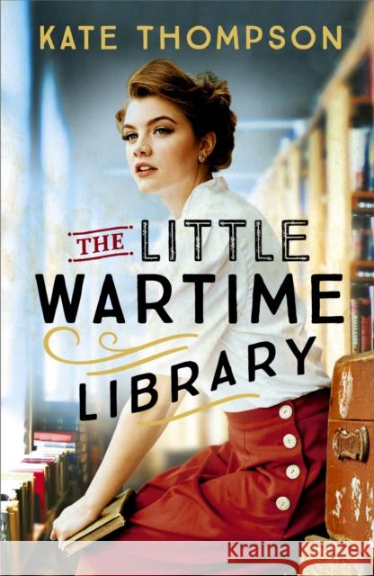 The Little Wartime Library: A gripping, heart-wrenching WW2 page-turner based on real events Kate Thompson 9781529348712 Hodder & Stoughton